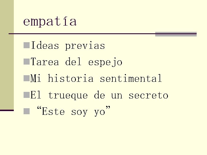 empatía n. Ideas previas n. Tarea del espejo n. Mi historia sentimental n. El