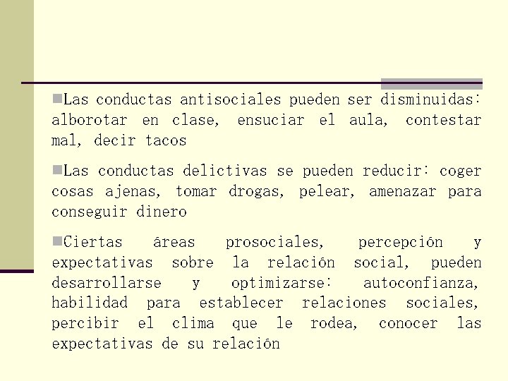 n. Las conductas antisociales pueden ser disminuidas: alborotar en clase, ensuciar el aula, contestar