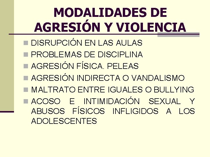 MODALIDADES DE AGRESIÓN Y VIOLENCIA n DISRUPCIÓN EN LAS AULAS n PROBLEMAS DE DISCIPLINA