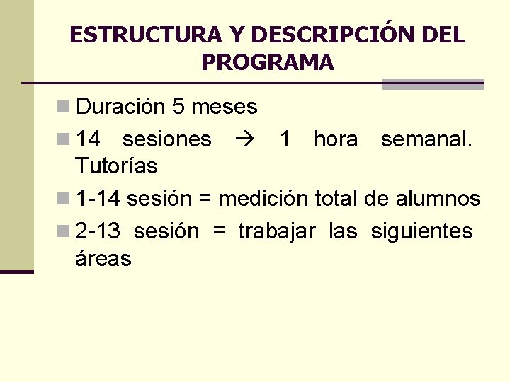 ESTRUCTURA Y DESCRIPCIÓN DEL PROGRAMA n Duración 5 meses n 14 sesiones 1 hora