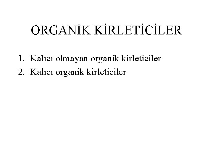 ORGANİK KİRLETİCİLER 1. Kalıcı olmayan organik kirleticiler 2. Kalıcı organik kirleticiler 