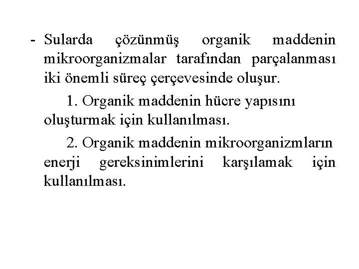 - Sularda çözünmüş organik maddenin mikroorganizmalar tarafından parçalanması iki önemli süreç çerçevesinde oluşur. 1.