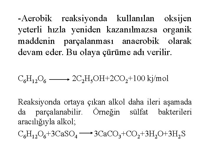 -Aerobik reaksiyonda kullanılan oksijen yeterli hızla yeniden kazanılmazsa organik maddenin parçalanması anaerobik olarak devam