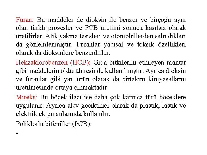 Furan: Bu maddeler de dioksin ile benzer ve birçoğu aynı olan farklı prosesler ve