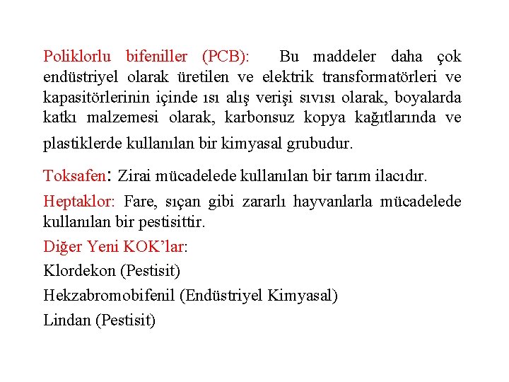 Poliklorlu bifeniller (PCB): Bu maddeler daha çok endüstriyel olarak üretilen ve elektrik transformatörleri ve