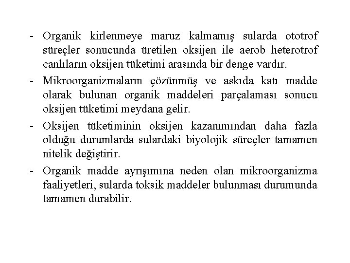 - Organik kirlenmeye maruz kalmamış sularda ototrof süreçler sonucunda üretilen oksijen ile aerob heterotrof