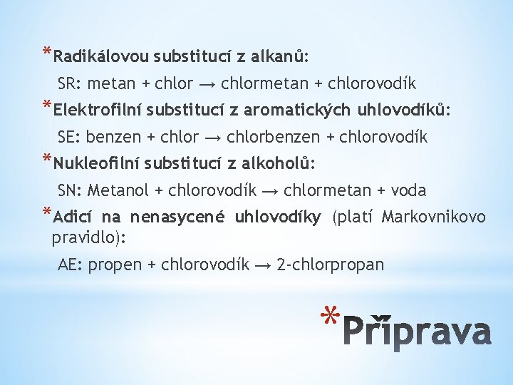 *Radikálovou substitucí z alkanů: SR: metan + chlor → chlormetan + chlorovodík *Elektrofilní substitucí