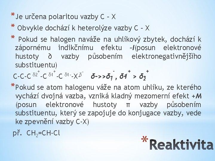 *Je určena polaritou vazby C – X * Obvykle dochází k heterolýze vazby C