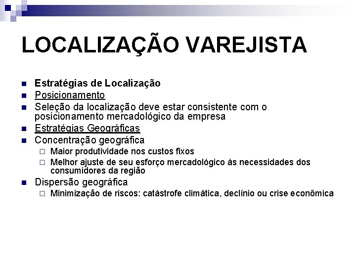 LOCALIZAÇÃO VAREJISTA n n n Estratégias de Localização Posicionamento Seleção da localização deve estar