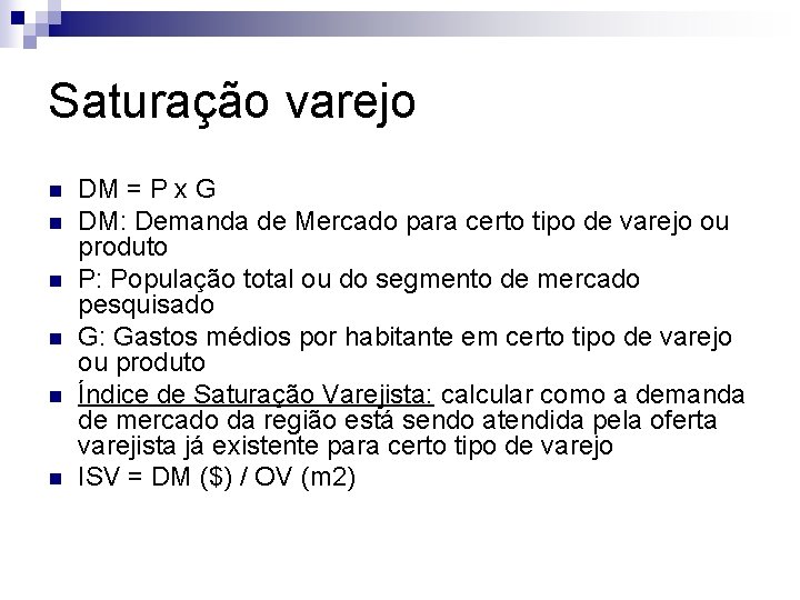 Saturação varejo n n n DM = P x G DM: Demanda de Mercado