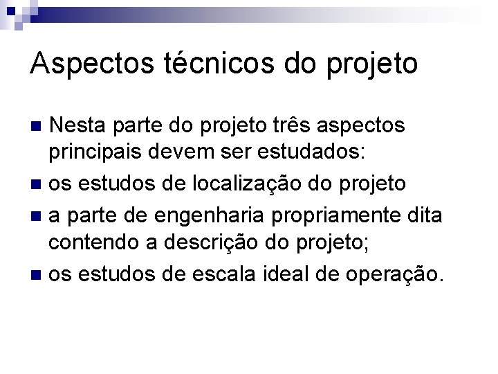 Aspectos técnicos do projeto Nesta parte do projeto três aspectos principais devem ser estudados: