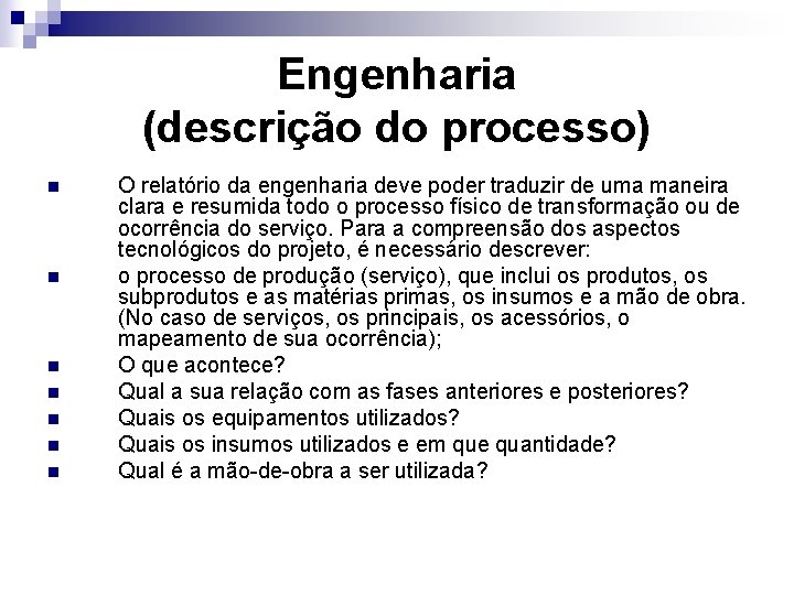 Engenharia (descrição do processo) n n n n O relatório da engenharia deve poder