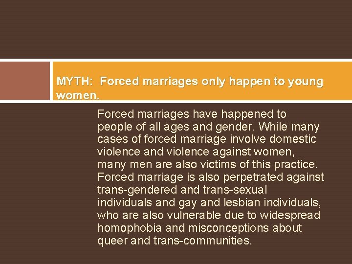MYTH: Forced marriages only happen to young women. Forced marriages have happened to people