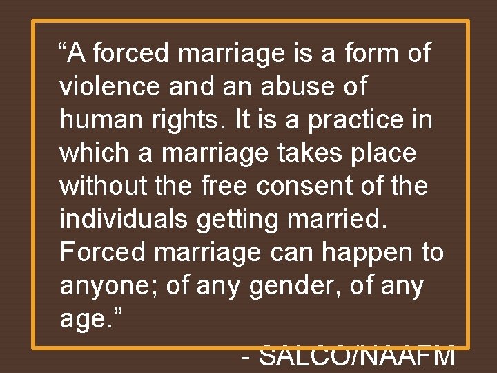  “A forced marriage is a form of violence and an abuse of human