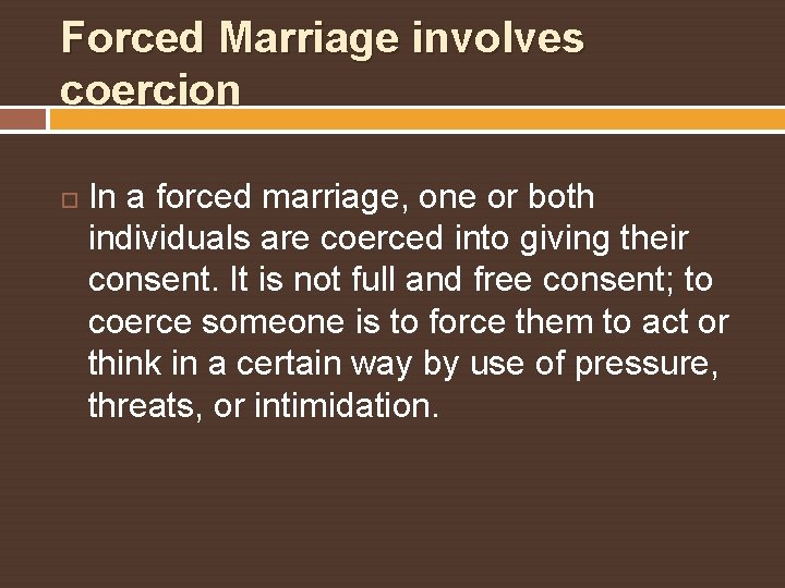 Forced Marriage involves coercion In a forced marriage, one or both individuals are coerced