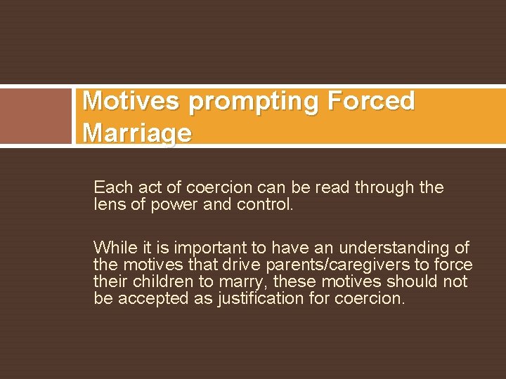 Motives prompting Forced Marriage Each act of coercion can be read through the lens
