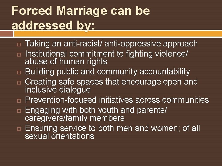 Forced Marriage can be addressed by: Taking an anti-racist/ anti-oppressive approach Institutional commitment to