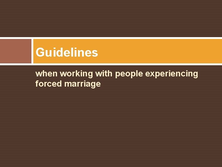 Guidelines when working with people experiencing forced marriage 