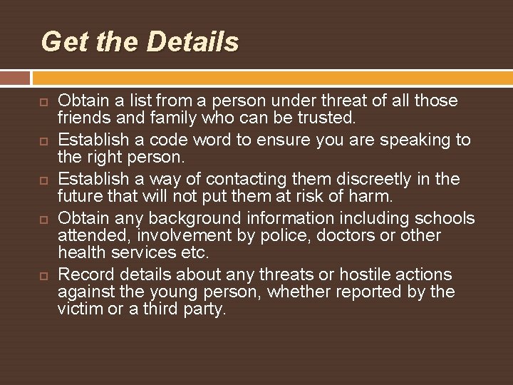 Get the Details Obtain a list from a person under threat of all those