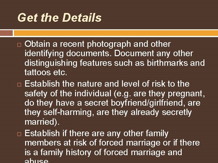 Get the Details Obtain a recent photograph and other identifying documents. Document any other