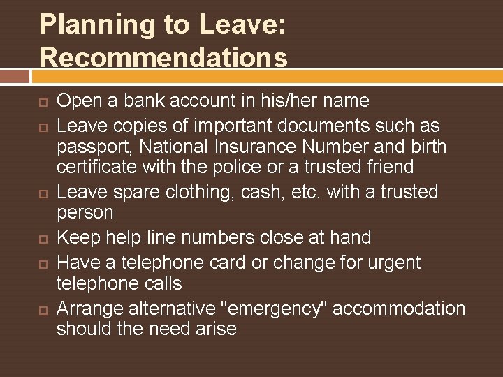 Planning to Leave: Recommendations Open a bank account in his/her name Leave copies of