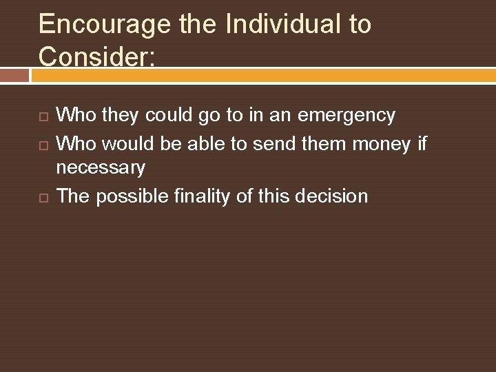 Encourage the Individual to Consider: Who they could go to in an emergency Who