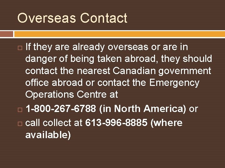 Overseas Contact If they are already overseas or are in danger of being taken