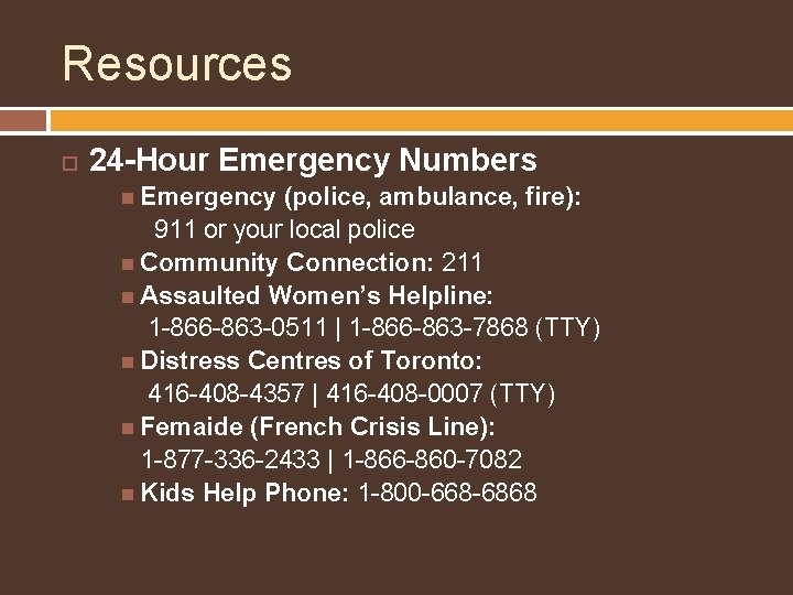 Resources 24 -Hour Emergency Numbers Emergency (police, ambulance, fire): 911 or your local police