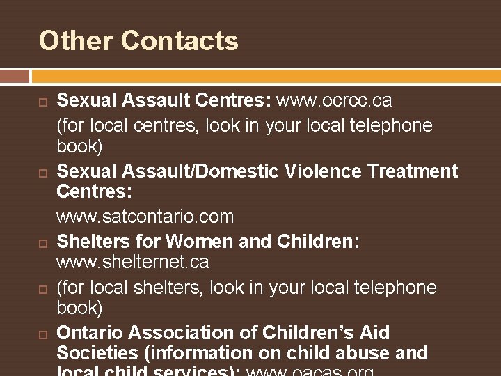 Other Contacts Sexual Assault Centres: www. ocrcc. ca (for local centres, look in your