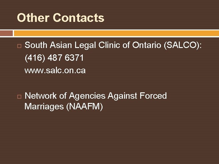 Other Contacts South Asian Legal Clinic of Ontario (SALCO): (416) 487 6371 www. salc.