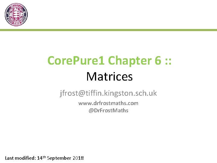 Core. Pure 1 Chapter 6 : : Matrices jfrost@tiffin. kingston. sch. uk www. drfrostmaths.