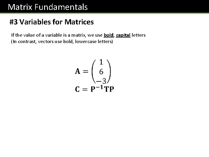 Matrix Fundamentals #3 Variables for Matrices If the value of a variable is a