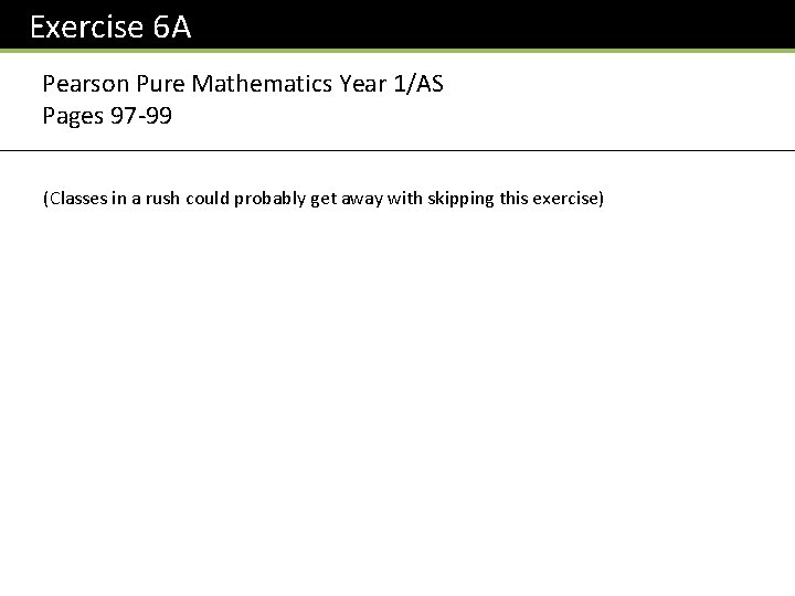 Exercise 6 A Pearson Pure Mathematics Year 1/AS Pages 97 -99 (Classes in a