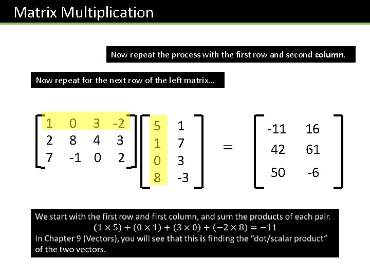 Matrix Multiplication Now repeat the process with the first row and second column. Now