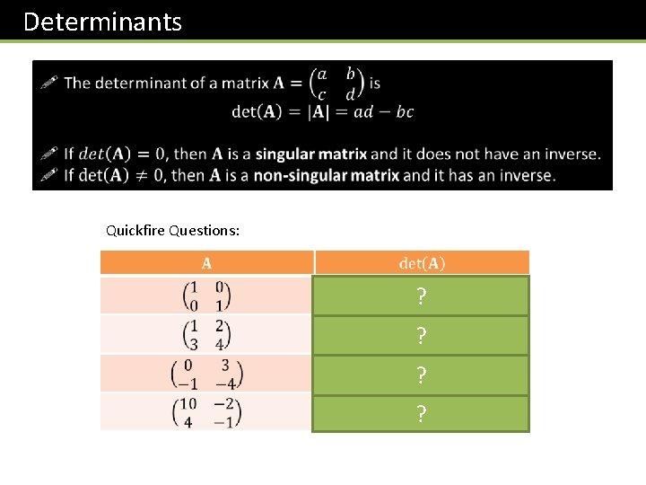 Determinants Quickfire Questions: 1 ? -2 ? 3 ? -2 ? 