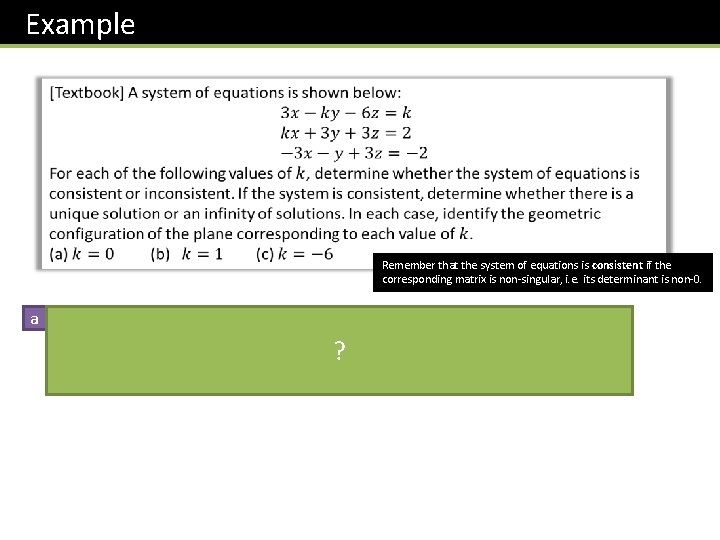 Example Remember that the system of equations is consistent if the corresponding matrix is