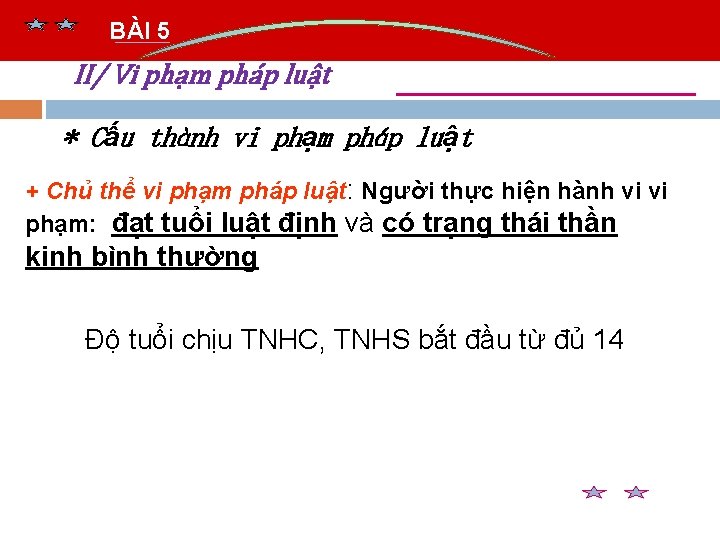 BÀI 5 II/ Vi phạm pháp luật * Cấu thành vi phạm pháp luật