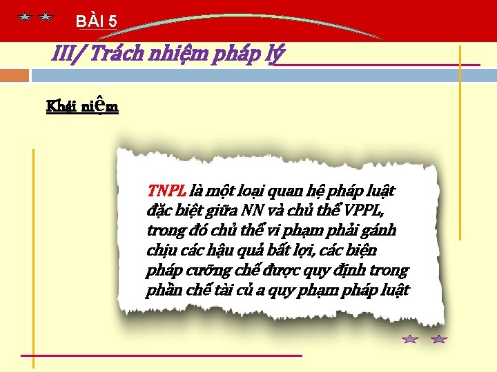 BÀI 5 III/ Trách nhiệm pháp lý Khái niệm TNPL là một loại quan