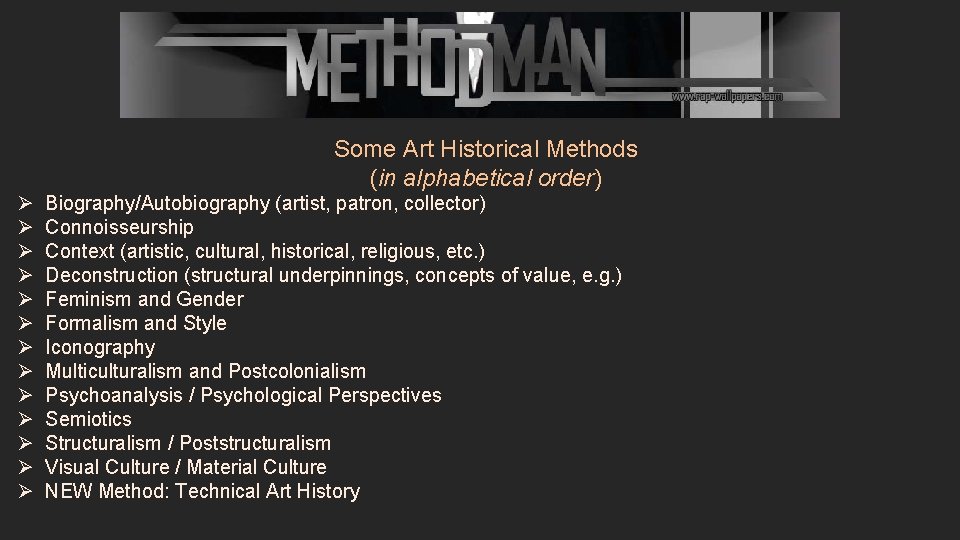 Some Art Historical Methods (in alphabetical order) Ø Ø Ø Ø Biography/Autobiography (artist, patron,