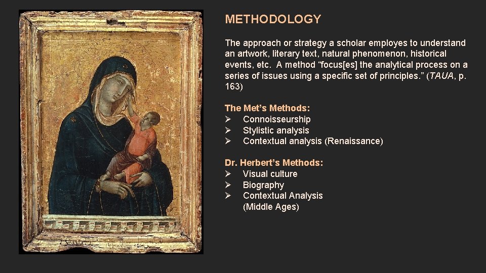 METHODOLOGY The approach or strategy a scholar employes to understand an artwork, literary text,