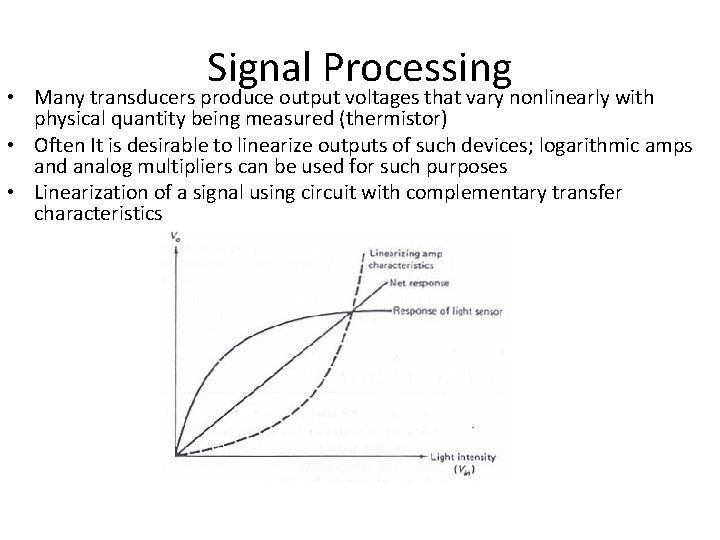 Signal Processing • Many transducers produce output voltages that vary nonlinearly with physical quantity Signal Processing • Many transducers produce output voltages that vary nonlinearly with physical quantity