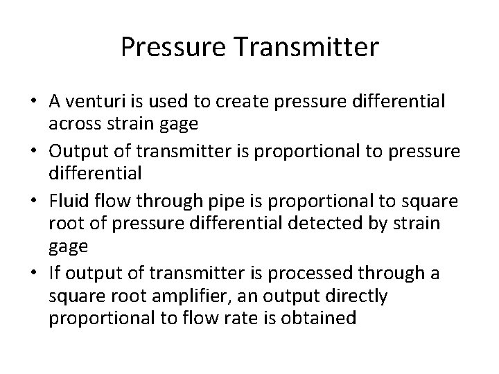 Pressure Transmitter • A venturi is used to create pressure differential across strain gage Pressure Transmitter • A venturi is used to create pressure differential across strain gage