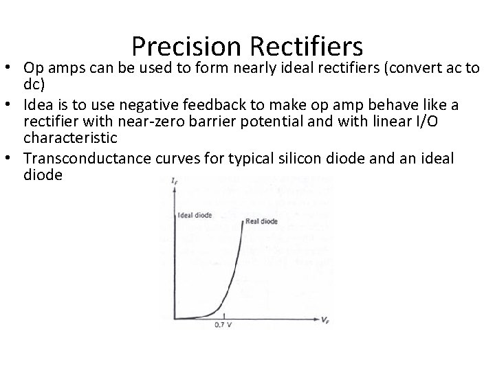 Precision Rectifiers • Op amps can be used to form nearly ideal rectifiers (convert Precision Rectifiers • Op amps can be used to form nearly ideal rectifiers (convert