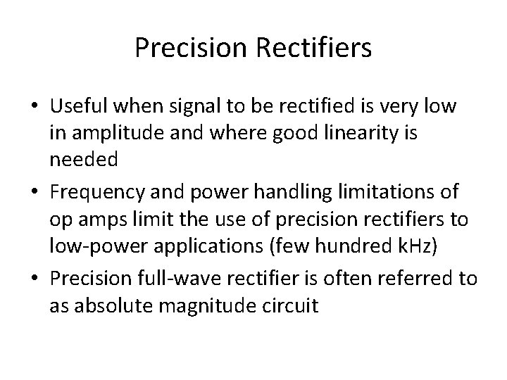 Precision Rectifiers • Useful when signal to be rectified is very low in amplitude Precision Rectifiers • Useful when signal to be rectified is very low in amplitude