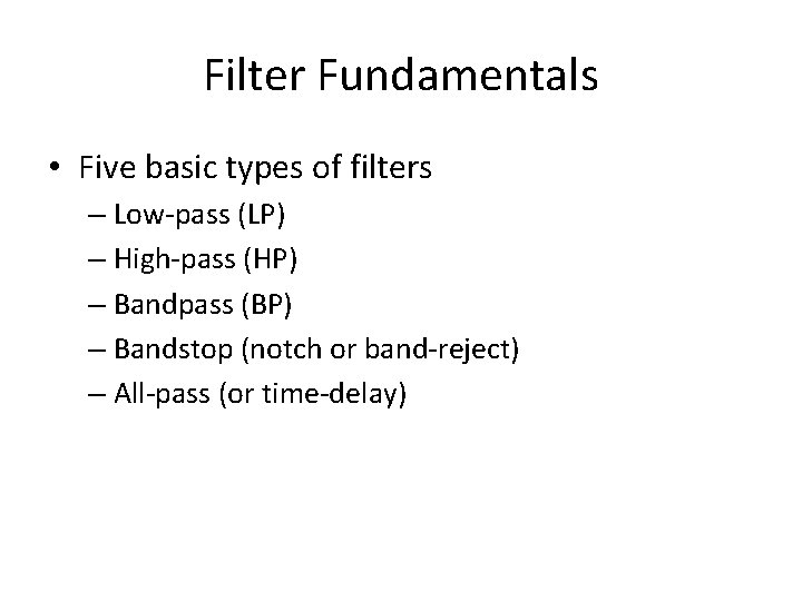 Filter Fundamentals • Five basic types of filters – Low-pass (LP) – High-pass (HP) Filter Fundamentals • Five basic types of filters – Low-pass (LP) – High-pass (HP)