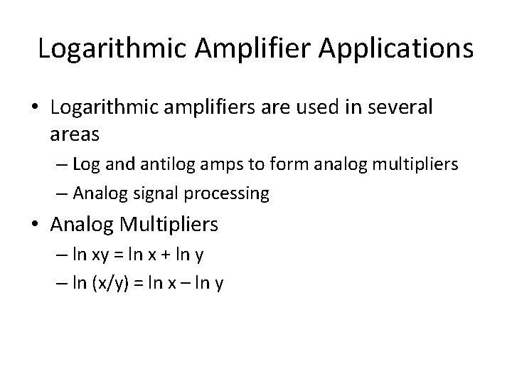 Logarithmic Amplifier Applications • Logarithmic amplifiers are used in several areas – Log and Logarithmic Amplifier Applications • Logarithmic amplifiers are used in several areas – Log and