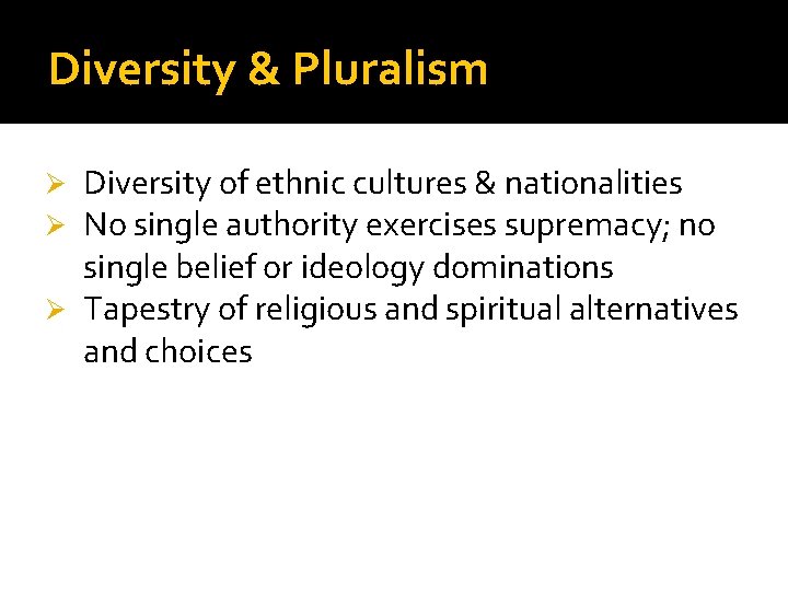 Diversity & Pluralism Diversity of ethnic cultures & nationalities No single authority exercises supremacy;