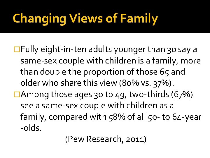 Changing Views of Family �Fully eight-in-ten adults younger than 30 say a same-sex couple