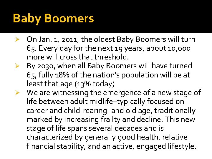 Baby Boomers On Jan. 1, 2011, the oldest Baby Boomers will turn 65. Every