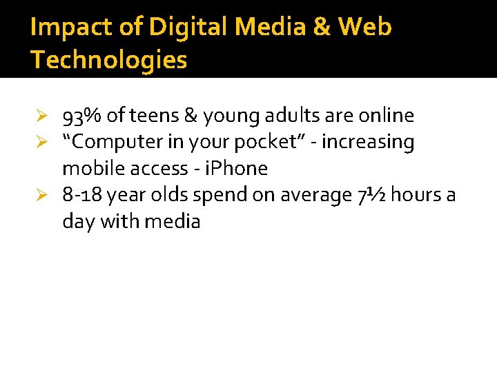Impact of Digital Media & Web Technologies 93% of teens & young adults are